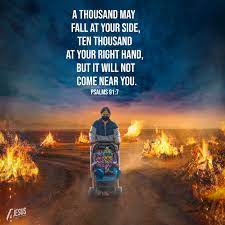 For Jesus - A Thousand May Fall At Your Side, Ten Thousand At Your Right  Hand, But It Will Not Come Near You. Psalms 91:7 #Forjesus #Bibleverse |  Facebook