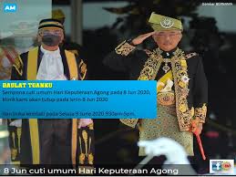 Hari keputeraan yang di pertuan agong adalah hari cuti yang berorientasikan sekitar sambutan hari keputeraan raja malaysia. Daulat Tuanku Sempena Cuti Umum Hari Keputeraan Agong Pada 8 Jun 2020 Klinik Kami Akan Tutup Pada Isnin 8 Jun 2020 Dan Buka Kembali Pada Selasa 9 June Vincent Ent Head