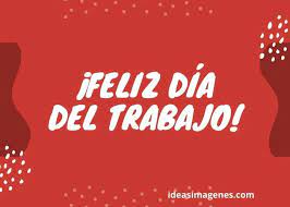 De acuerdo con el calendario de días feriados, el próximo sábado 1 de mayo es un día de descanso obligatorio para todos los mexicanos, debido a la conmemoración del día del trabajo. Dia Del Trabajador 1 De Mayo Imagenes Frases Y Tarjetas Para Felicitar