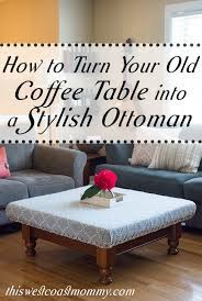 This is more of a diy. How To Turn Your Old Coffee Table Into A Stylish Ottoman This West Coast Mommy