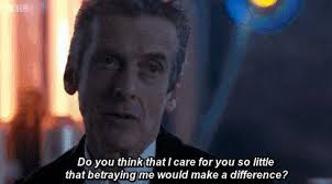 Do You Think I Care for You So Little that Betraying Me Would Make a  Difference?