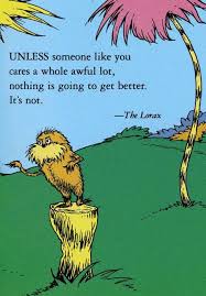 I Am The Lorax I Speak For The Trees Litter Again I Ll Break Your Knees Sometimes I Miss Saying This In My Lorax Voice To Total Strangers While Hoping I M Changing Someone S Perspective Wi Seuss Quotes Lorax Quotes Dr Seuss Quotes