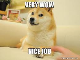 Many take the form of image macros and often feature edits wacky dog does uncharacteristic thing, also known as doge in danger refer to memes in which a doge meme is used to humorously comment on. Very Wow Nice Job Inspiring Doge Make A Meme