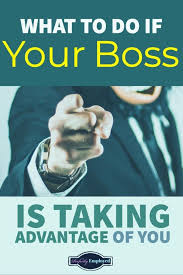 What To Do If Your Boss Is Taking Advantage Of You Perfectly Employed Your Boss Workplace Job Inspiration