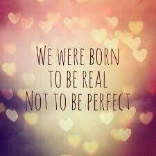 We Were Born To Be Real Not Perfect Lebensspruche Spruche Zitate The Words