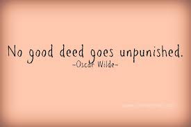 No Good Deed Goes Unpunished - By Claudya
