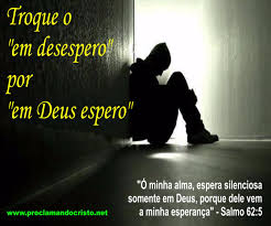 Resultado de imagem para A esperanÃ§a que nÃ£o se desespera