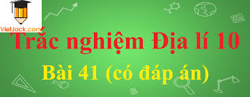 Hướng dẫn mới về hợp đồng xây dựng. Tráº¯c Nghiá»‡m Ä'á»‹a Li 10 Bai 41 Co Ä'ap An Hay Nháº¥t