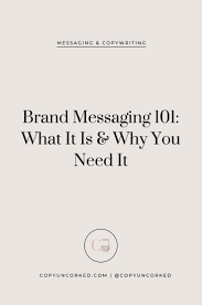 Brand Messaging 101 What It Is Why You Need It Copyuncorked Com Messages Branding Your Business Brand Strategy