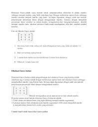 Eliminasi gauss ditemukan oleh carl friedrich gauss, metode ini dapat dimanfaatkan untuk memecahkan sistem persamaan linear dengan merepresentasikan (mengubah) menjadi bentuk matriks, matriks tersebut lalu diubah kebentuk eselon baris melalui operasi baris elementer. Doc Tugas Anstruk 2 Eliminasi Gauss Dahri Kabir Academia Edu