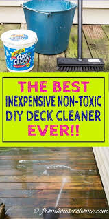 Homemade Deck Cleaner The Best Inexpensive Non Toxic Diy Deck Cleaner Gardening From House To Home Deck Cleaner Deck Cleaning Solution Deck Cleaning