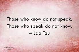 Those who know do not speak. Lao Tzu Quote Those Who Know Do Not Speak Those Who Speak Do Not Know Coolnsmart