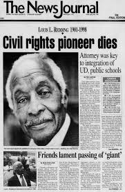 Louis L. Redding, the first African American lawyer in Delaware, fought  successfully against discriminatory policies in our state for 57 years,  most notably as a part of the legal team that challenged