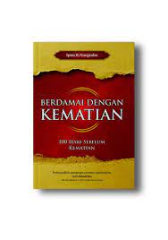 Dikutip dari tulisan ustaz yusuf. Berdamai Dengan Kematian 100 Hari Sebelum Kematian Www Anakhebatindonesia Com