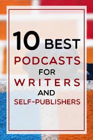 10 Best Podcasts For Writers And Self Publishers Ebook Writing Writing A Book Podcasts