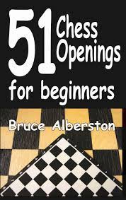 Building opening skills from basic principles by john emms. 51 Chess Openings For Beginners Book By Bruce Alberston Official Publisher Page Simon Schuster
