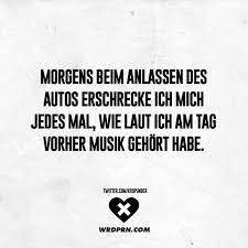 Morgens Beim Anlassen Des Autos Erschrecke Ich Mich Jedes Mal Wie Laut Ich Am Tag Vorher Musik Gehort Habe Visual Statements Witzige Spruche Spruche Zitate Lachen