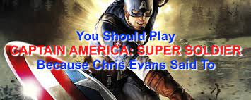 You Should Play CAPTAIN AMERICA: SUPER SOLDIER Because Chris Evans ...