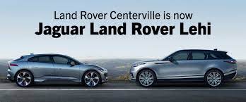Click below for more info. Land Rover Centerville Is Now Jaguar Land Rover Lehi Ken Garff Auto Group