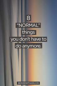 And what would i do for the year? 8 Normal Things You Don T Have To Do Anymore Be More With Less