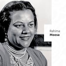 Who is Rahima Moosa ? She was an anti-apartheid activist who played a  pivotal role in the fight against racial inequality and advocated for  women's rights. Born