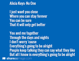 Alicia Keys No One I Just Want You Close Where You Can Stay Forever You Can Be Sure That It Will Only Get Better You And Me To Love Quotes Songs