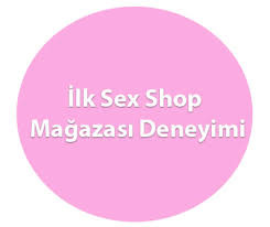 İlk Sex Shop Mağazası Deneyimi ve Alışveriş - Türkiyede 1 Numara Cinsel  Dünya Erotik Shop