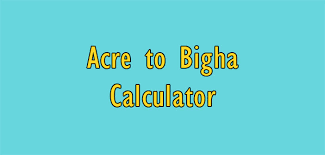 1 Acre To Bigha In Area Measurement Calculator Simple