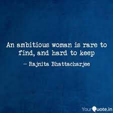 They're flat on top from being patted patronizingly. An Ambitious Woman Is Rar Quotes Writings By Rajnita Bhattacharjee Yourquote