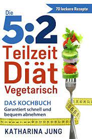 Bereits eingeschränkt eine gesunde beilage sind zuckerschoten allemal. 5 2 Teilzeit Diat Das Vegetarische Kochbuch Garantiert Schnell Und Bequem Gewicht Abnehmen Mit 70 Leckeren 5 2 Diat Rezepten Fur Die Fastentage Inkl Zahlreiche Snack Ideen Ebook Jung Katharina Jung Philipp Amazon De Kindle Shop