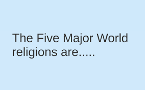 the 5 major world religions are christianity islam judaism