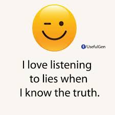 We did not find results for: I Love Listening To Lies When I Know The Truth Quotes I Know The Truth Lies Quotes True Words