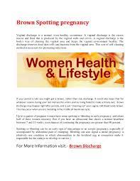 That results in a bit of brown discharge or light spotting. Brown Spotting Pregnancy Brown Discharge
