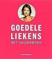 Goedele liekens revalideert nog steeds van haar dubbele enkelbreuk die ze opliep tijdens haar vakantie in spanje afgelopen zomer. Boekwinkeltjes Nl Het Vaginaboek Anno 2005 Is De Vagina Nog Steeds Een Taboe