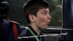 liam being sassy for another 3 minutes straight