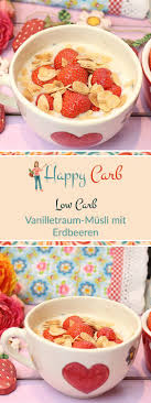 Vanilletraum Musli Mit Gerosteten Mandeln Und Erdbeeren Happy Carb Rezepte Rezept Zuckerfreie Rezepte Kohlenhydratarme Rezepte Rezepte