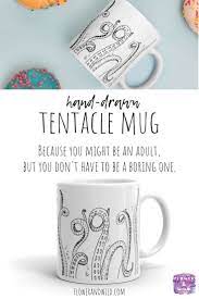 Does Coffee Enable You To Do The Adulting Do Tentacles Make You Smile Buy This Mug And Live Your Best Life When Yo Mugs Unique Items Products Friends In Love
