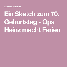 Ein Sketch Zum 70 Geburtstag Opa Heinz Macht Ferien Sketche Zum 70 Geburtstag Geburtstag Sketche Zum Geburtstag