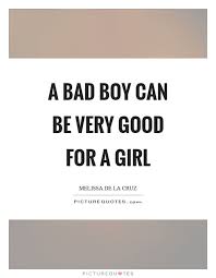 Bad Boys Quotes Bad Boy Quotes Bad Boy Sayings Bad Boy Picture Quotes Bad Boy Quotes Good Boy Quotes Boys Quotes For Girls