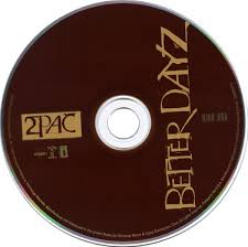 Lookin' for these better days / better days hey, better days / got me th. 2pac Better Dayz Official Album 2002 2paclegacy Net Music