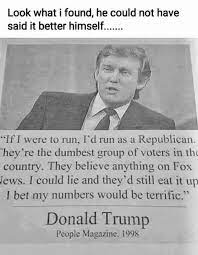 It's attributed to an interview he supposedly did with people magazine in 1998. Debunked No Donald Trump Did Not Say He D Run As A Republican Because Of Their Dumb Voters