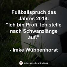 Da biegen sich selbst die torbalken vor lachen! Fussballspruche