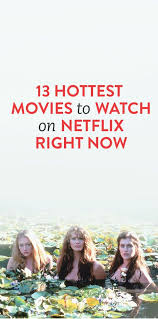 13 Hottest Movies To Watch On Netflix Right Now Streaming Movies Movies To Watch Netflix Streaming