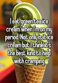I Eat Green Tea Ice Cream When I Period Hacks Girl Life Hacks Useful Life Hacks