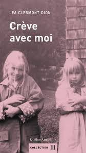 Assumée et vraie, mitsou et léa traitera en 10 épisodes de 60 minutes de différents sujets qui sauront surprendre et toucher, mais surtout, qui marqueront les. Creve Avec Moi Par Lea Clermont Dion Litterature Roman Quebecois Leslibraires Ca