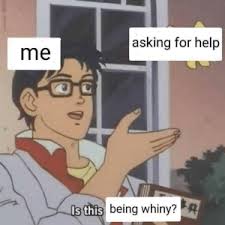 25 Best Asking For Help Memes Offer Memes Finding Memes Asking For Memes