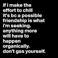 Do it yourself will in bc. If I Make The Effort To Chill It S Bc A Possible Friendship Is What I M Seeking Anything More Will Have To Happen Organically Don T Gas Yourself Post By Carter519 On Boldomatic