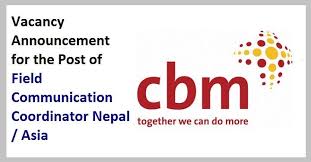 Cbm Vacancy Announcement For The Post Of Field Communication Coordinator Nepal Asia Communication Announcement International Development