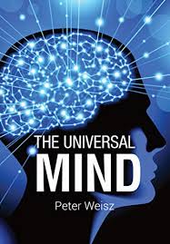 Amazon Com The Universal Mind An Exploration Into Life S Biggest Questions Of Existence Creation Evolution Consciousness The Mind The Universe Humanity Human Psychology And The Illusion Of Reality Ebook Weisz Peter Kindle Store