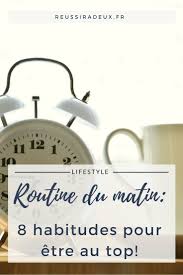 Routine Du Matin 8 Habitudes Pour Etre Au Top Reussir A Deux Routine Du Matin Routine Habitudes